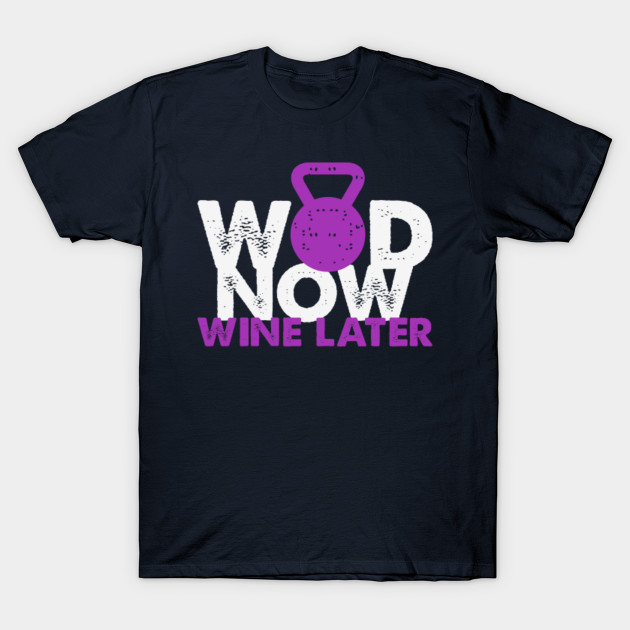 WOD Now Wine Later - New Trend - T-Shirt | TeePublic